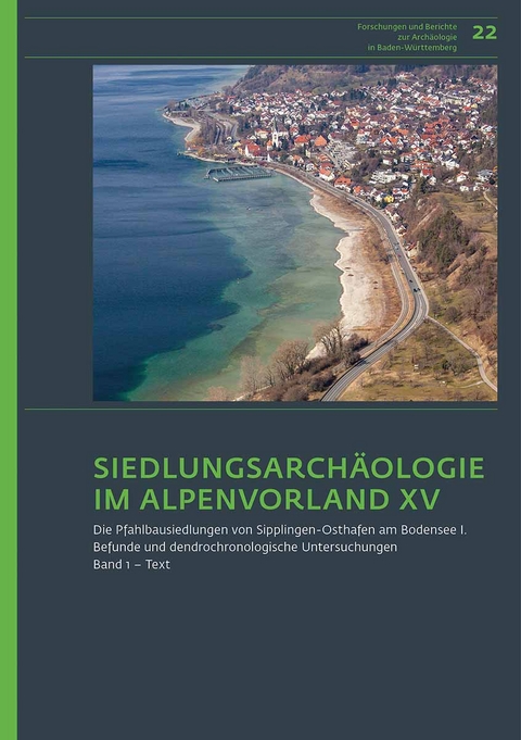 Siedlungsarch&auml;ologie im Alpenvorland XV. Die Pfahlbausiedlungen von Sipplingen-Osthafen am Bodensee 1 - Iren&auml;us Matuschik, Adalbert M&uuml;ller, Andr&eacute; Billamboz, Oliver Nelle, Renate Ebersbach, Helmut Schlichtherle