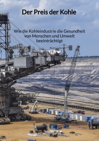 Der Preis der Kohle - Wie die Kohleindustrie die Gesundheit von Menschen und Umwelt beeinträchtigt