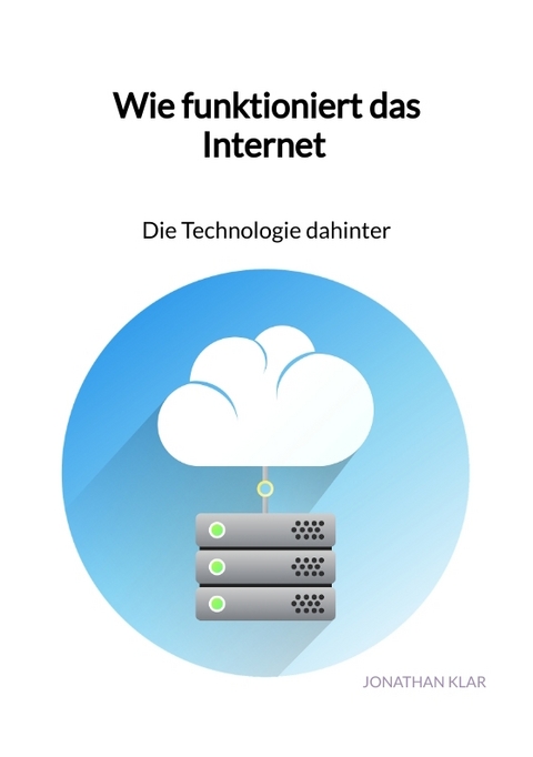 Wie funktioniert das Internet - Die Technologie dahinter - Jonathan Klar