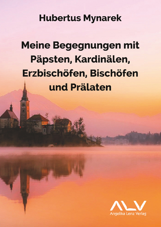Meine Begegnungen mit Päpsten, Kardinälen, Erzbischöfen, Bischöfen und Prälaten