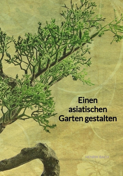 Einen asiatischen Garten gestalten - Henrik Bach