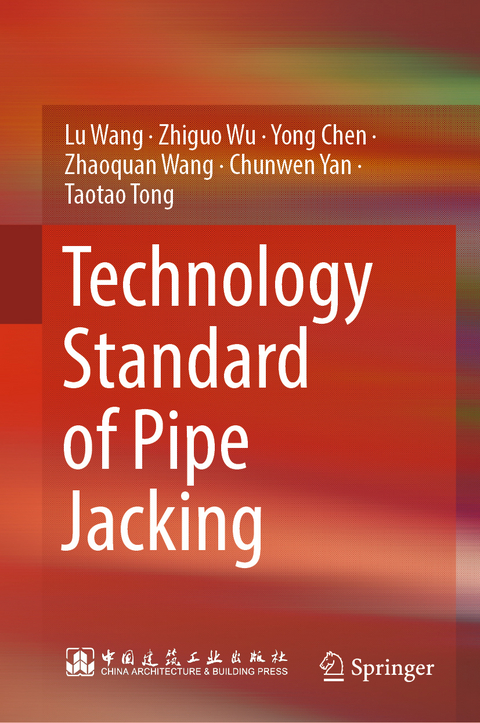 Technology Standard of Pipe Jacking - Lu Wang, Zhiguo Wu, Yong Chen, Zhaoquan Wang, Chunwen Yan