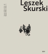 Leszek Skurski &ndash; Vol. 1: Werke 1990&ndash;2024 / Works 1990&ndash;2024 - Mark Gisbourne