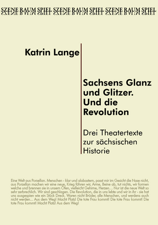 Sachsens Glanz und Glitzer. Und die Revolution