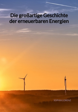 Die großartige Geschichte der erneuerbaren Energien