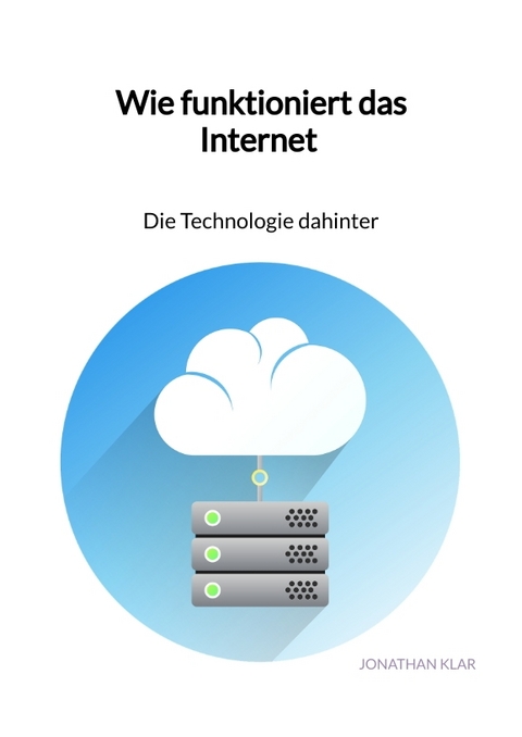 Wie funktioniert das Internet - Die Technologie dahinter - Jonathan Klar
