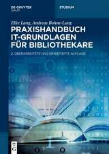 Praxishandbuch IT-Grundlagen f&uuml;r Bibliothekare - Elke Lang, Andreas Bohne-Lang