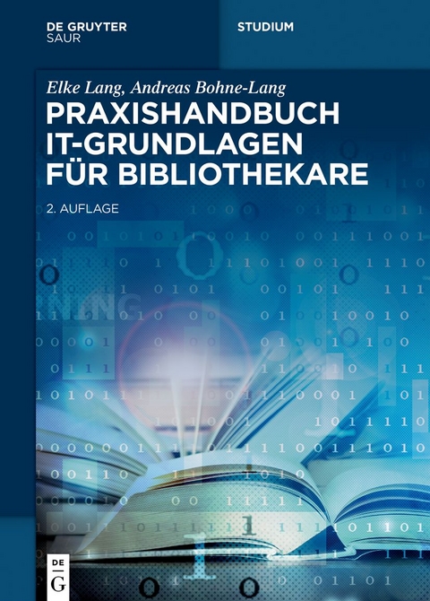 Praxishandbuch IT-Grundlagen für Bibliothekare - Elke Lang, Andreas Bohne-Lang