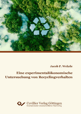 Eine experimental&ouml;konomische Untersuchung von Recyclingverhalten - Jacob Wehrle