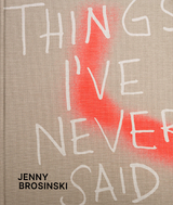 Jenny Brosinski &ndash; Things I&rsquo;ve Never Said - Paul Carey-Kent, Larissa Kikol, Maria Vogel