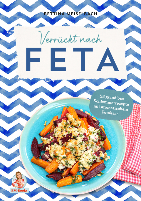 Verr&uuml;ckt nach Feta - Bettina Meiselbach