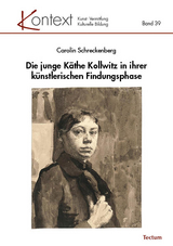 Die junge K&auml;the Kollwitz in ihrer k&uuml;nstlerischen Findungsphase - Carolin Schreckenberg
