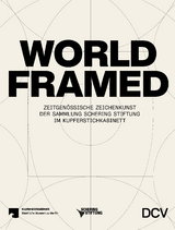 WORLD FRAMED &ndash; Zeitgen&ouml;ssische Zeichenkunst der Sammlung Schering Stiftung im Kupferstichkabinett - Jenny Graser, Sophia Nava, Andreas Schalhorn