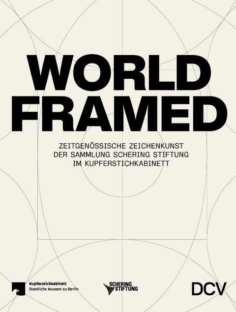 WORLD FRAMED &ndash; Zeitgen&ouml;ssische Zeichenkunst der Sammlung Schering Stiftung im Kupferstichkabinett - Jenny Graser, Sophia Nava, Andreas Schalhorn