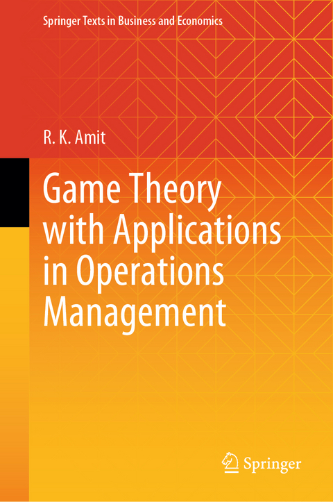 Game Theory with Applications in Operations Management - R. K. Amit