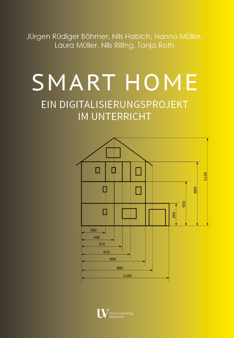 SMART HOME - J&uuml;rgen R&uuml;diger B&ouml;hmer, Nils Habich, Hanno M&uuml;ller, Laura M&uuml;ller, Nils Rilling, Tanja Roth