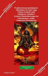 Prophezeiung Apokalypse: &Uuml;berleben im Kali Yuga-Zyklus Endzeit oder Goldenes Zeitalter? Was sagen die Schriften der Veden, die Rishis, Jesus, Paulus, Sadhguru ... - Holger Kiefer