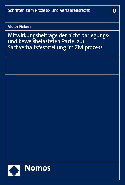 Mitwirkungsbeitr&auml;ge der nicht darlegungs- und beweisbelasteten Partei zur Sachverhaltsfeststellung im Zivilprozess - Victor Fiekers