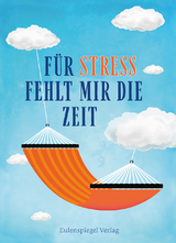 F&uuml;r Stress fehlt mir die Zeit