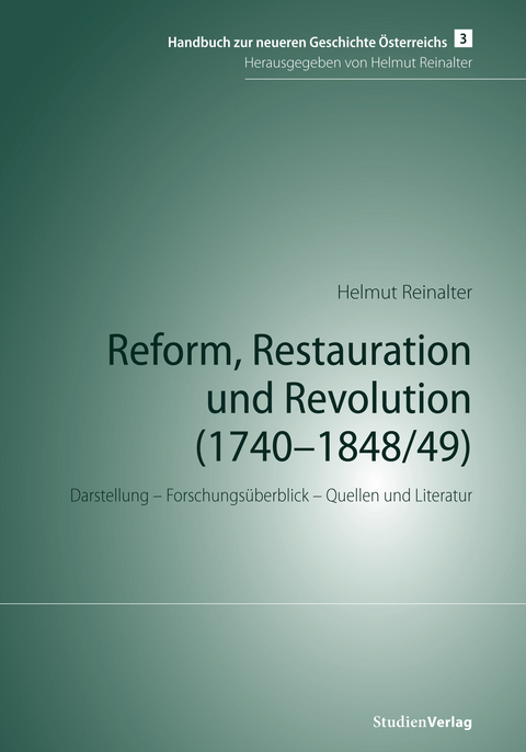 Reform, Restauration und Revolution (1740&ndash;1848/49) - Helmut Reinalter