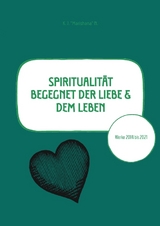 Spiritualit&auml;t begegnet der Liebe & dem Leben - K. J. "Marishana" N.