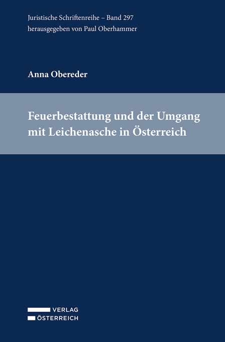 Feuerbestattung und der Umgang mit Leichenasche in &Ouml;sterreich - Anna Obereder