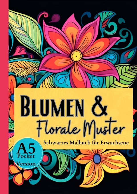 Black Midnight / Schwarzes Malbuch f&uuml;r Erwachsene &bdquo;Blumen & Florale Muster&ldquo; - Lucy&acute;s Schwarze Malb&uuml;cher