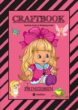 CRAFTBOOK - PRINZESSIN - KUTSCHE - EINHORN - PFERDE - SCHLOSS - FEEN - NIXEN - ELFEN - R&Auml;TSEL - MALEN - BASTELN - Gabriele Andr&eacute;, Wolfgang Andr&eacute;