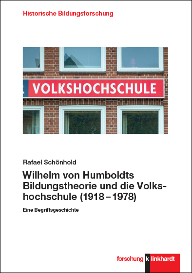 Wilhelm von Humboldts Bildungstheorie und die Volkshochschule (1918&ndash;1978) - Rafael Sch&ouml;nhold