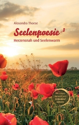 Seelenpoesie - Herzensnah und Seelenwarm - Alexandra Thoese