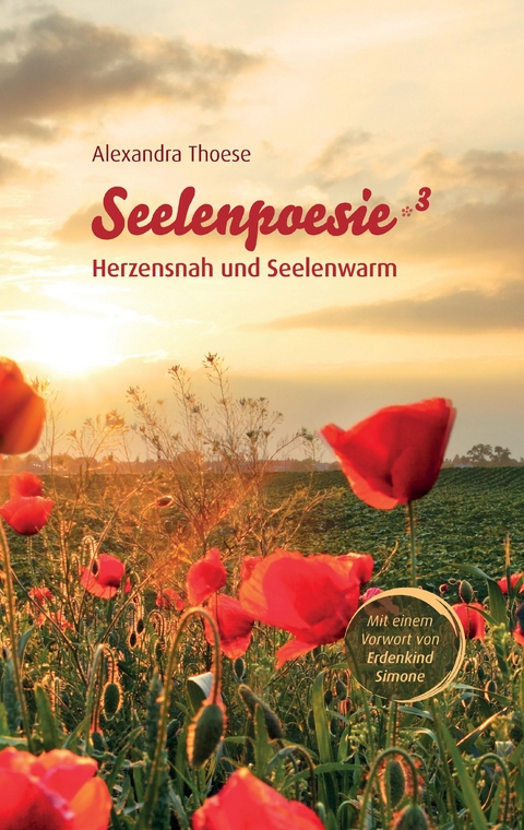 Seelenpoesie - Herzensnah und Seelenwarm - Alexandra Thoese