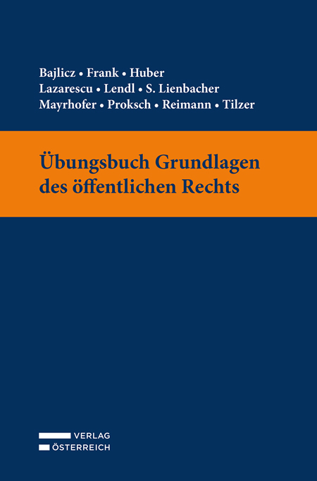 &Uuml;bungsbuch Grundlagen des &ouml;ffentlichen Rechts - Michael Bajlicz, Alexander Frank, Tobias Huber, Michelle Lazarescu, Sebastian Lendl, Sophia Lienbacher, Rosa Mayrhofer, Diba Proksch, Felix Reimann, Markus Tilzer