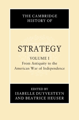 The Cambridge History of Strategy: Volume 1, From Antiquity to the American War of Independence