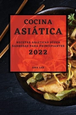 Cocina Asi&aacute;tica 2022 - Ana Lee