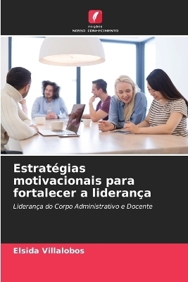 Estrat&eacute;gias motivacionais para fortalecer a lideran&ccedil;a - Elsida Villalobos