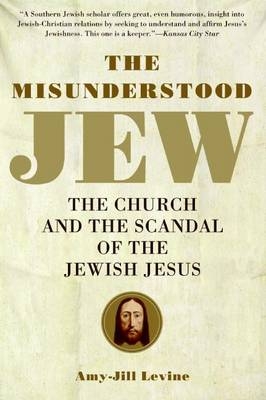 Misunderstood Jew -  Amy-Jill Levine