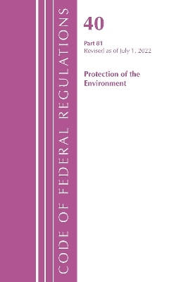 Code of Federal Regulations, Title 40 Protection of the Environment 81, Revised as of July 1, 2022