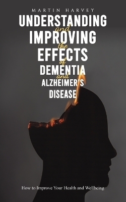 Understanding and Improving the Effects of Dementia and Alzheimer's Disease - Martin Harvey