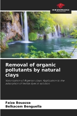 Removal of organic pollutants by natural clays - Faiza Bouazza, Belkacem Benguella