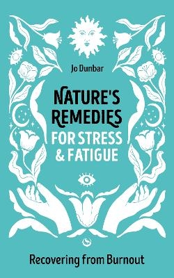 Nature's Remedies for Stress and Fatigue - Jo Dunbar