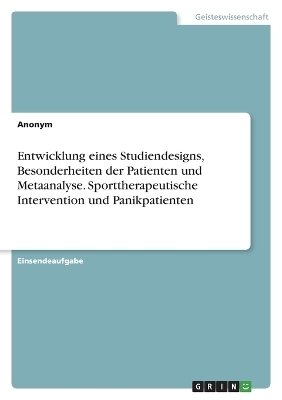 Entwicklung eines Studiendesigns, Besonderheiten der Patienten und Metaanalyse. Sporttherapeutische Intervention und Panikpatienten