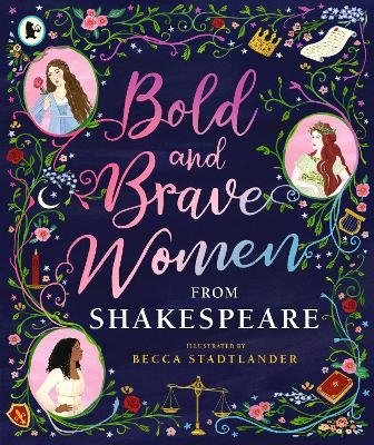 Bold and Brave Women from Shakespeare -  The Shakespeare Birthplace Trust