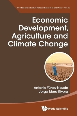 Economic Development, Agriculture And Climate Change - Antonio Yunez Naude, J Jorge Mora-rivera