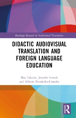 Didactic Audiovisual Translation and Foreign Language Education - Noa Talaván, Jennifer Lertola, Alberto Fernández-Costales