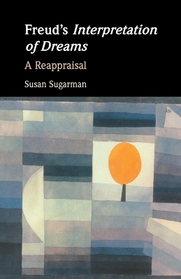 Freud&rsquo;s Interpretation of Dreams - Susan Sugarman