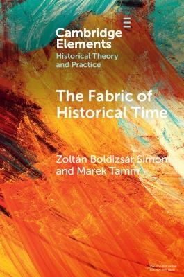 The Fabric of Historical Time - Zolt&aacute;n Boldizs&aacute;r Simon, Marek Tamm
