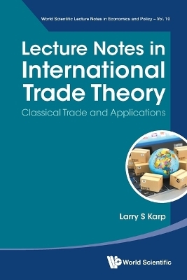 Lecture Notes In International Trade Theory: Classical Trade And Applications - Larry S Karp