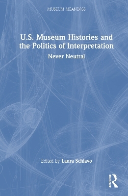U.S. Museum Histories and the Politics of Interpretation - 