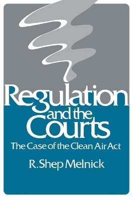 Regulation and the Courts - R. Shep Melnick