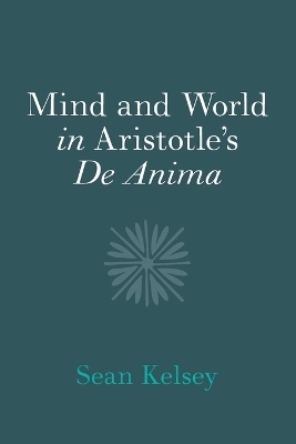 Mind and World in Aristotle's De Anima - Sean Kelsey